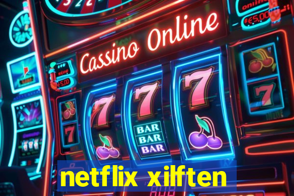 netflix xilften